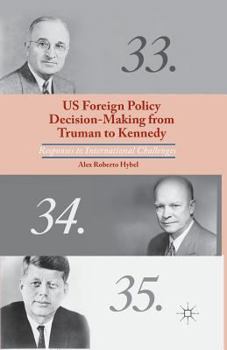 Paperback US Foreign Policy Decision-Making from Truman to Kennedy: Responses to International Challenges Book