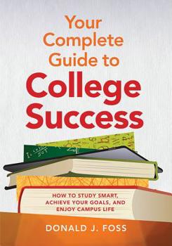 Paperback Your Complete Guide to College Success: How to Study Smart, Achieve Your Goals, and Enjoy Campus Life Book