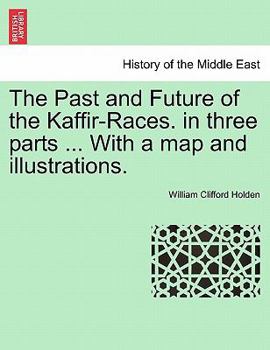 Paperback The Past and Future of the Kaffir-Races. in three parts ... With a map and illustrations. Book