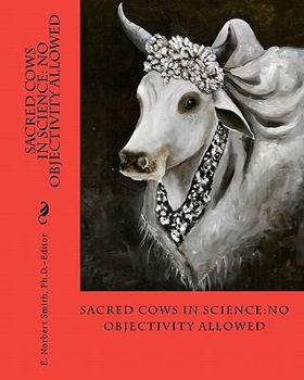 Paperback Sacred Cows In Science: No Objectivity Allowed Book