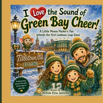 I Love the Sound of Green Bay Cheer!: A Little Mouse Packer's Fan attends the first Lambeau Leap Game (The Football Stadium Sounds Series)