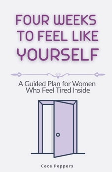 Paperback Four Weeks to Feel Like Yourself: A Guided Plan for Women Who Feel Tired Inside Book