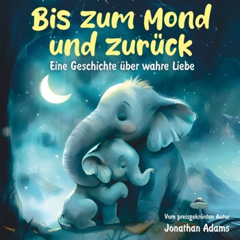 Paperback Bis zum Mond und zurück: Eine herzerwärmende Gute-Nacht-Geschichte über wahre Liebe und Abenteuer [German] Book