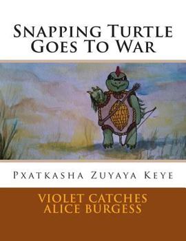 Paperback Snapping Turtle Goes To War: Pxatkasha Zuyaya Keye Book