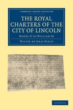 Paperback The Royal Charters of the City of Lincoln: Henry II to William III Book