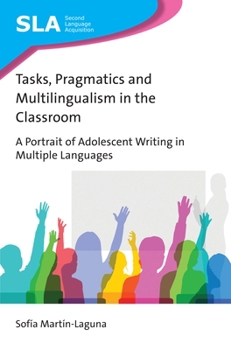 Hardcover Tasks, Pragmatics and Multilingualism in the Classroom: A Portrait of Adolescent Writing in Multiple Languages Book
