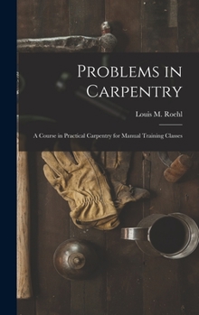 Hardcover Problems in Carpentry: a Course in Practical Carpentry for Manual Training Classes Book
