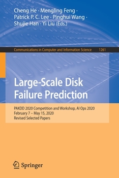 Paperback Large-Scale Disk Failure Prediction: Pakdd 2020 Competition and Workshop, AI Ops 2020, February 7 - May 15, 2020, Revised Selected Papers Book