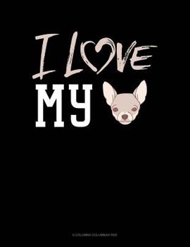 Paperback I Love My Chihuahua: 6 Columns Columnar Pad Book