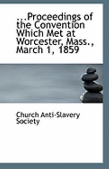Paperback ...Proceedings of the Convention Which Met at Worcester, Mass., March 1, 1859 Book