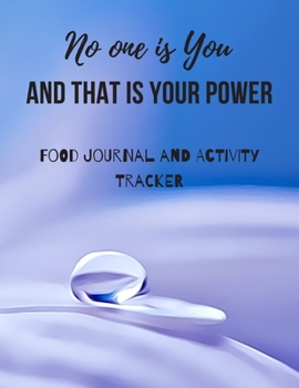 Paperback No One Is You And That Is Your Power Food Journal and Activity Tracker: Meal And Exercise Notebook 100 Days Diet And Fitness Planner Healthy Living An Book