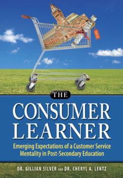 Hardcover The Consumer Learner: Emerging Expectations of a Customer Service Mentality in Post-Secondary Education Book