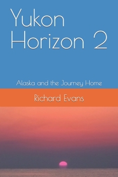 Paperback Yukon Horizon 2 Alaska and the Journey Home: Alaska and the Journey Home Book