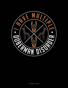 Paperback I Have Multiple Doberman Disorder: 5 Column Ledger Book