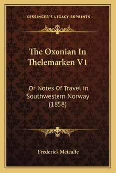 Paperback The Oxonian In Thelemarken V1: Or Notes Of Travel In Southwestern Norway (1858) Book