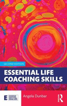 Essential Life Coaching Skills (Essential Coaching Skills and Knowledge)
