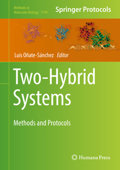 Two-Hybrid Systems: Methods and Protocols - Book #1794 of the Methods in Molecular Biology