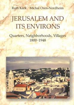 Hardcover Jerusalem and Its Environs: Quarters, Neighborhoods, Villages, 1800-1948 Book