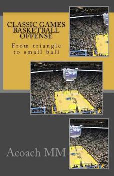 Paperback Classic games basketball offense: From triangle to small ball Book