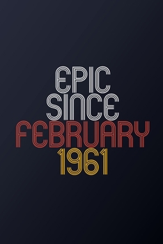 Epic Since February 1961: Blank Lined Journal, Happy Birthday Notebook, Diary Perfect Gift For Your Loved Ones