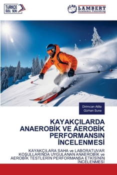 Kayakçilarda Anaerobİk Ve Aerobİk Performansin İncelenmesİ
