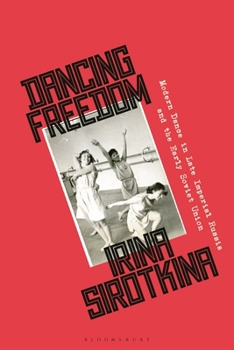 Hardcover Dancing Freedom: Modern Dance in Late Imperial Russia and the Early Soviet Union Book