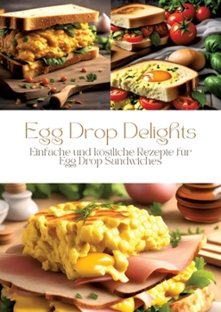 Paperback Egg Drop Delights: Einfache und köstliche Rezepte für Egg Drop Sandwiches [German] Book