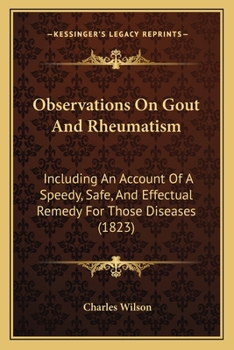Paperback Observations On Gout And Rheumatism: Including An Account Of A Speedy, Safe, And Effectual Remedy For Those Diseases (1823) Book