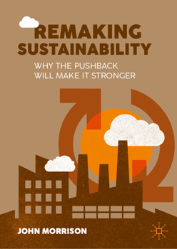 Hardcover Remaking Sustainability: Why the Pushback Will Make It Stronger Book
