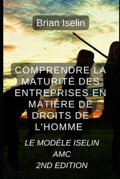 Paperback Comprendre la maturité des entreprises en matière de droits de l'homme: Le modèle Iselin AMC [French] Book
