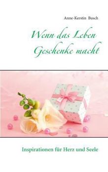 Paperback Wenn das Leben Geschenke macht: Inspirationen für Herz und Seele [German] Book