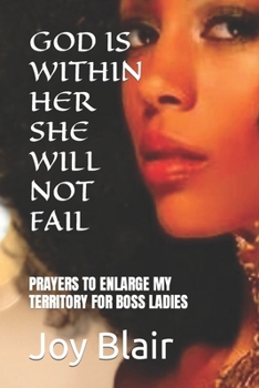 Paperback God Is Within Her She Will Not Fail: Prayers to Enlarge My Territory for Boss Ladies Book