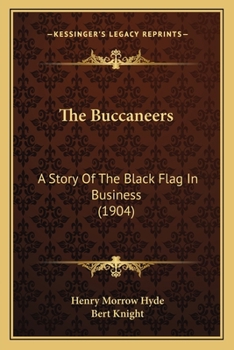 Paperback The Buccaneers: A Story Of The Black Flag In Business (1904) Book