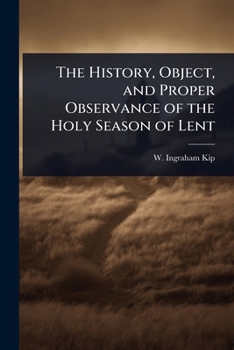 The History, Object, and Proper Observance of the Holy Season of Lent