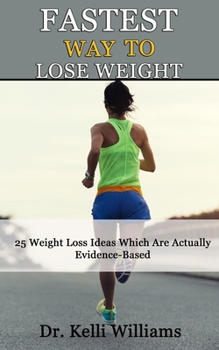 Paperback Fastest Way to Lose Weight: 25 Weight Loss Ideas Which Are Actually Evidence-Based Book