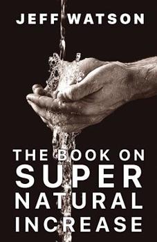 Paperback The Book on Supernatural Increase: Experience Financial Breakthrough & the Goodness of God "in the Land of the Living" Book