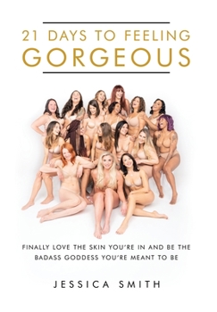 Hardcover 21 Days to Feeling Gorgeous: Finally Love the Skin You'Re in and Be the Badass Goddess You'Re Meant to Be Book