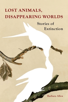 Hardcover Lost Animals, Disappearing Worlds: Stories of Extinction Book