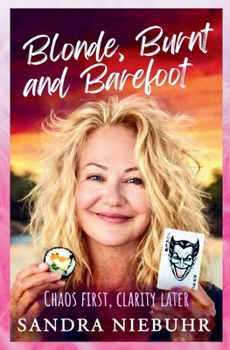 Paperback Blonde Burnt and Barefoot: Chaos First - Clarity later Book