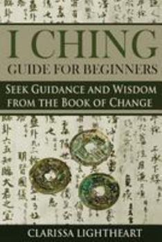 Paperback I Ching Guide for Beginners: Seek Guidance and Wisdom from the Book of Change Book