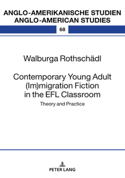 Contemporary Young Adult (Im)migration Fiction in the EFL Classroom: Theory and Practice