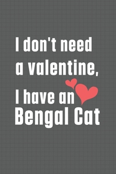 I don't need a valentine, I have a Bengal Cat: For Bengal Cat Fans