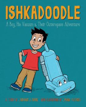 Paperback Ishkadoodle: A Boy, His Vacuum & Their Outerspace Adventure Book