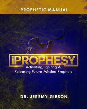 Paperback Iprophesy: Activating, Igniting & Releasing Future Minded Prophets Book