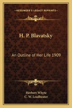 H. P. Blavatsky: An Outline of Her Life 1909