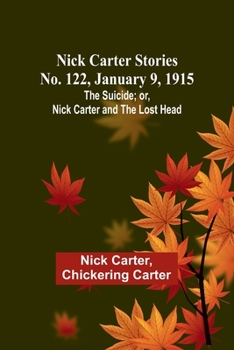 Paperback Nick Carter Stories No. 122, January 9, 1915: The suicide; or, Nick Carter and the lost head Book