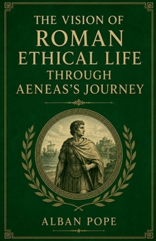 The Vision of Roman Ethical Life Through Aeneas's Journey