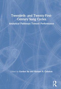 Twentieth- And Twenty-First-Century Song Cycles: Analytical Pathways Toward Performance