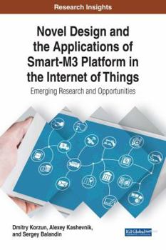Hardcover Novel Design and the Applications of Smart-M3 Platform in the Internet of Things: Emerging Research and Opportunities Book