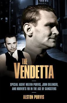 Paperback The Vendetta: Special Agent Melvin Purvis, John Dillinger, and Hoover's FBI in the Age of Gangsters Book